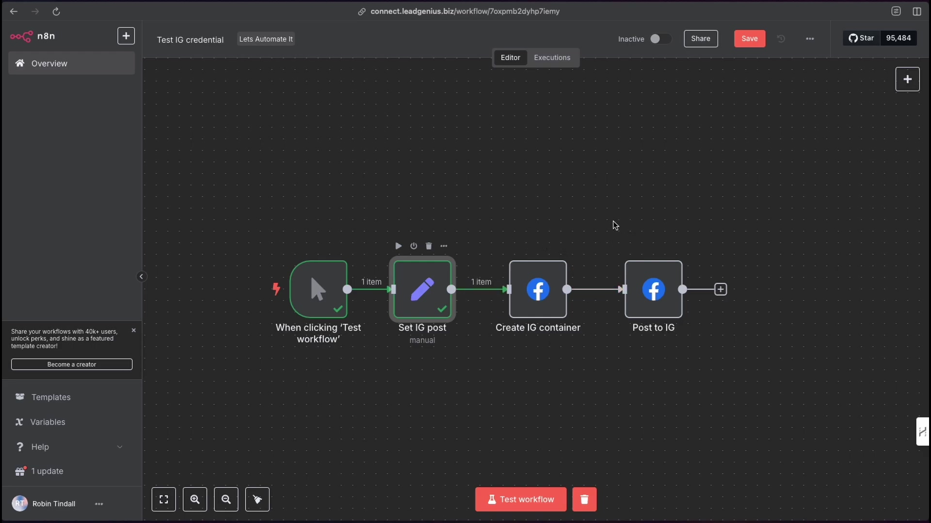 The image displays the n8n workflow editor interface, showing a sequence of connected nodes. The workflow starts with a 'When clicking 'Test workflow'' node, followed by 'Set IG post manual', 'Create IG container', and 'Post to IG'. Each node is connected by arrows, indicating the flow of data, and some nodes show '1 item' above the connecting arrow. The top left corner features the n8n logo and 'n8n' text. The top bar includes options like 'Test IG credential', 'Lets Automate It', 'Editor', 'Executions', 'Inactive' toggle, 'Share' button, 'Save' button, and 'Star' with '95,484' next to it. A sidebar on the left shows 'Overview', 'Help', 'Templates', 'Variables', and '1 update', along with a user profile 'Robin Tindall'. A message box on the left encourages sharing workflows. The bottom bar contains various icons including zoom controls and a 'Test workflow' button.