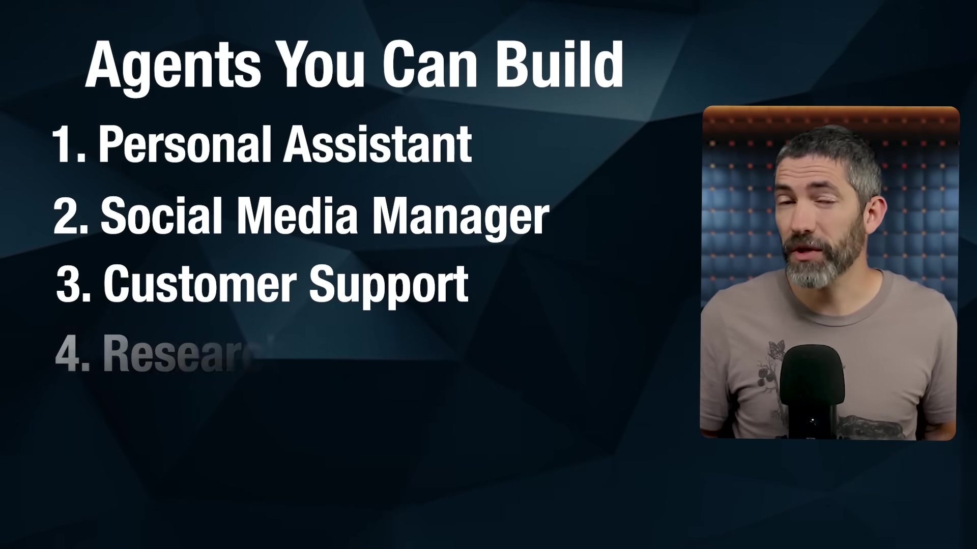 The image features a man with a beard and short dark hair, wearing a grey t-shirt, speaking into a microphone on the right side of the frame. He is positioned against a blurred background with geometric patterns. On the left side of the frame, there is a list of potential applications for AI agents, titled 'Agents You Can Build'. The list includes '1. Personal Assistant', '2. Social Media Manager', '3. Customer Support', and '4. Research', with 'Research' being partially cut off at the bottom.