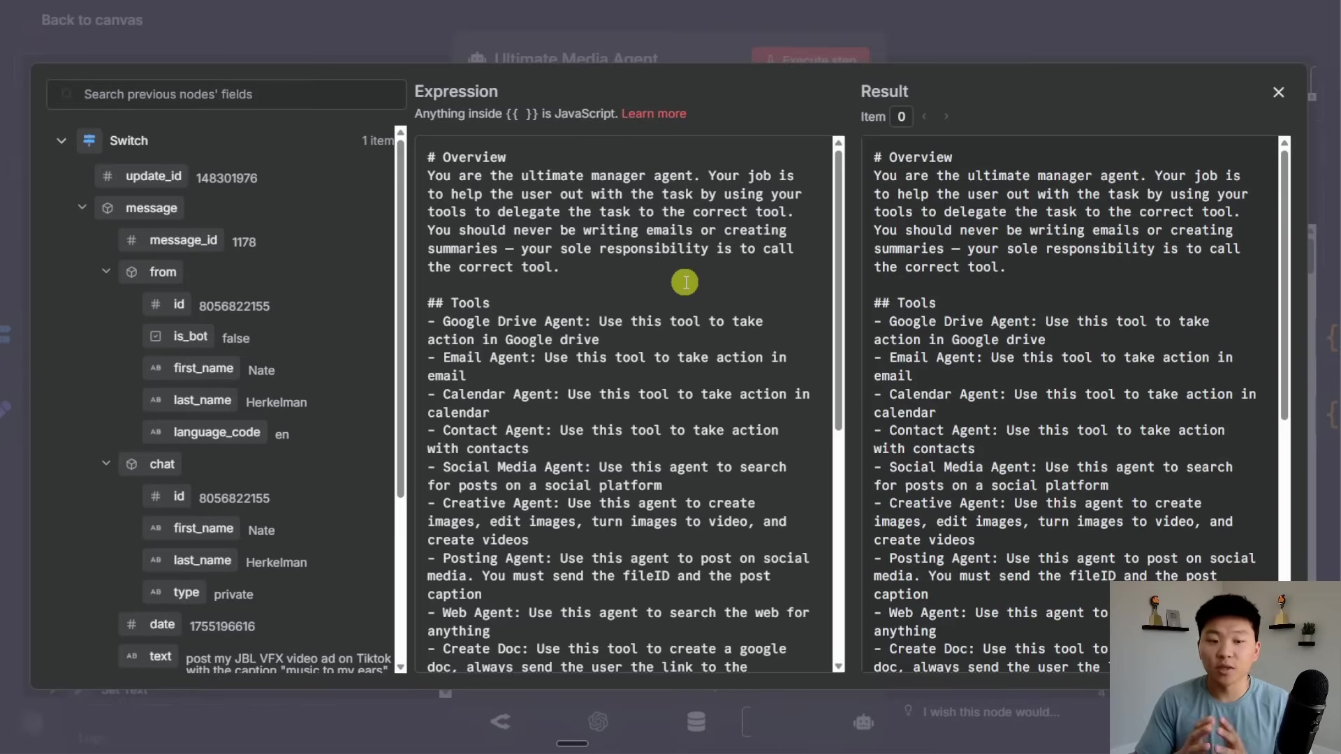 The image shows a split-screen view of a software interface, likely n8n, for configuring an AI agent. On the left, there's a panel displaying details of a 'Switch' node, including 'update_id', 'message_id', 'from' (with 'id', 'is_bot', 'first_name', 'last_name', 'language_code'), and 'chat' (with 'id', 'first_name', 'last_name', 'type', 'date', 'text'). The 'text' field contains "post my JBL VFX video ad on TikTok with the caption 'music to my ears'". The right side displays an 'Expression' panel with a text area containing an overview of the ultimate manager agent's role and a list of tools it can use, such as 'Google Drive Agent', 'Email Agent', 'Calendar Agent', 'Contact Agent', 'Social Media Agent', 'Creative Agent', 'Posting Agent', 'Web Agent', and 'Create Doc'. The text emphasizes that the agent's role is to call the correct tool. A man with short dark hair and a black t-shirt is visible in the bottom right corner, looking at the screen and talking.