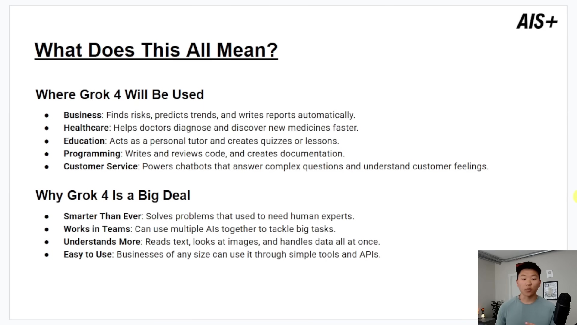 The image displays a presentation slide titled "What Does This All Mean?" followed by two main sections: "Where Grok 4 Will Be Used" and "Why Grok 4 Is a Big Deal". Each section contains bullet points detailing applications and advantages of Grok 4. The applications include Business, Healthcare, Education, Programming, and Customer Service. The advantages are listed as Smarter Than Ever, Works in Teams, Understands More, and Easy to Use. A man is visible in the bottom right corner, looking towards the left side of the frame.